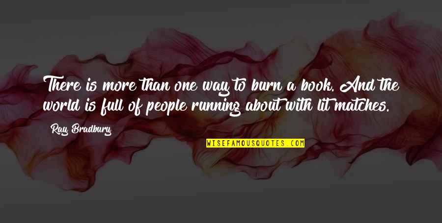 More Book Quotes By Ray Bradbury: There is more than one way to burn More Book Quotes By Ray Bradbury: There is more than one way to burn