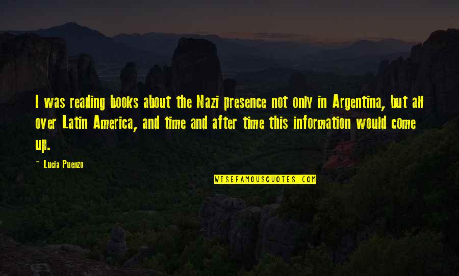 More Books To Come Quotes By Lucia Puenzo: I was reading books about the Nazi presence More Books To Come Quotes By Lucia Puenzo: I was reading books about the Nazi presence