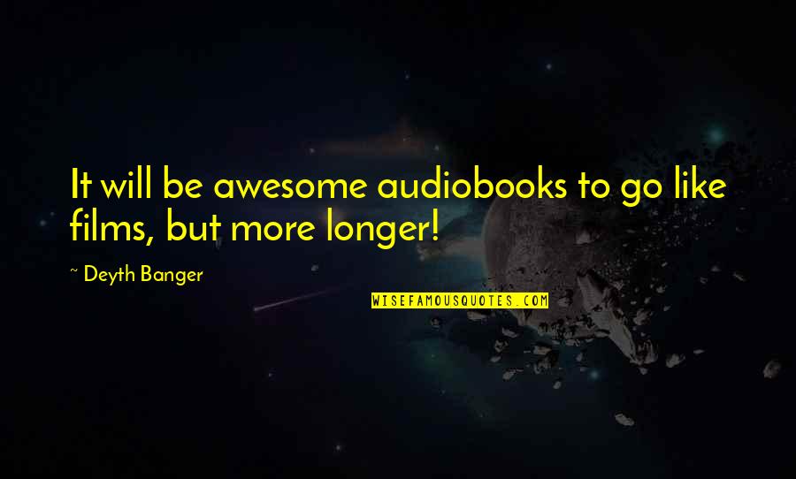 More But Quotes By Deyth Banger: It will be awesome audiobooks to go like