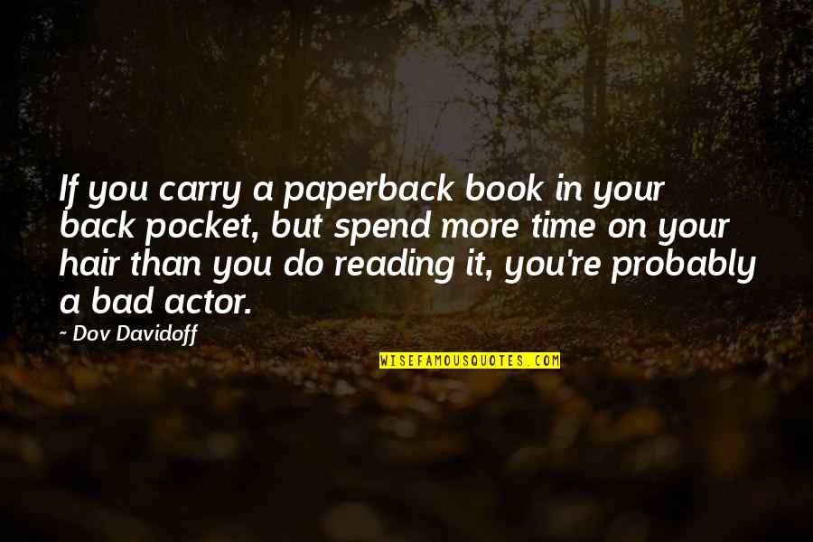 More But Quotes By Dov Davidoff: If you carry a paperback book in your