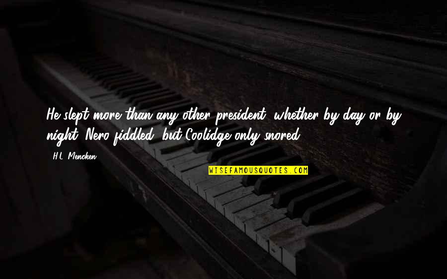 More But Quotes By H.L. Mencken: He slept more than any other president, whether More But Quotes By H.L. Mencken: He slept more than any other president, whether