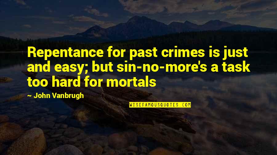 More But Quotes By John Vanbrugh: Repentance for past crimes is just and easy;