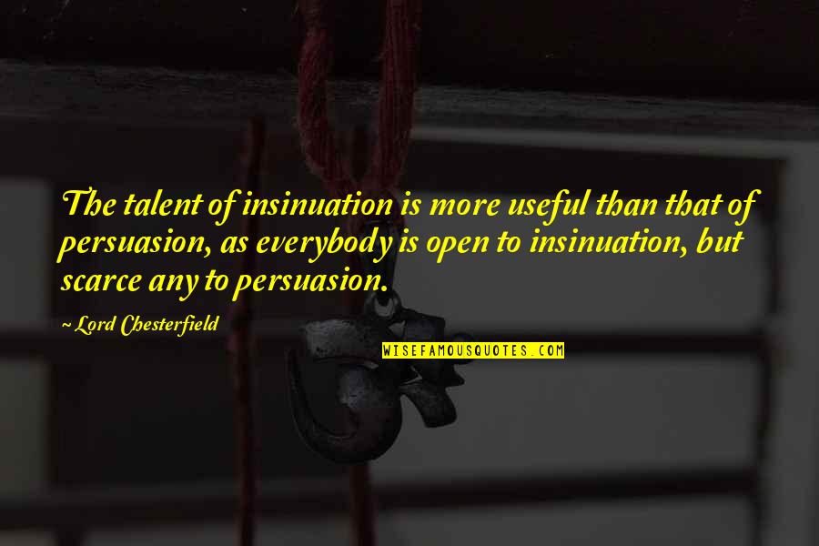 More But Quotes By Lord Chesterfield: The talent of insinuation is more useful than More But Quotes By Lord Chesterfield: The talent of insinuation is more useful than