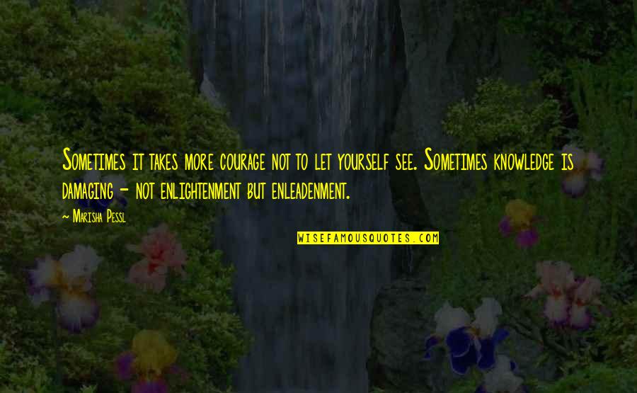 More But Quotes By Marisha Pessl: Sometimes it takes more courage not to let More But Quotes By Marisha Pessl: Sometimes it takes more courage not to let