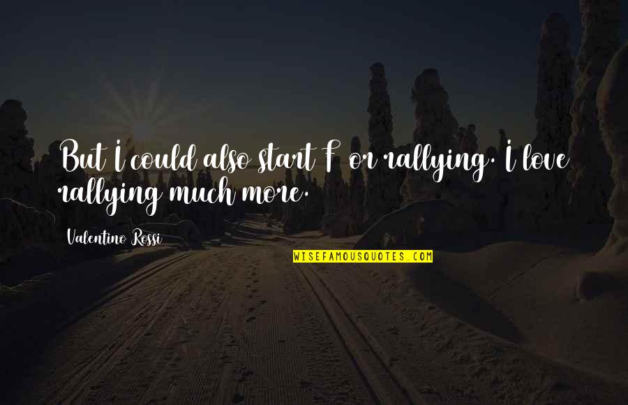 More But Quotes By Valentino Rossi: But I could also start F1 or rallying. More But Quotes By Valentino Rossi: But I could also start F1 or rallying.