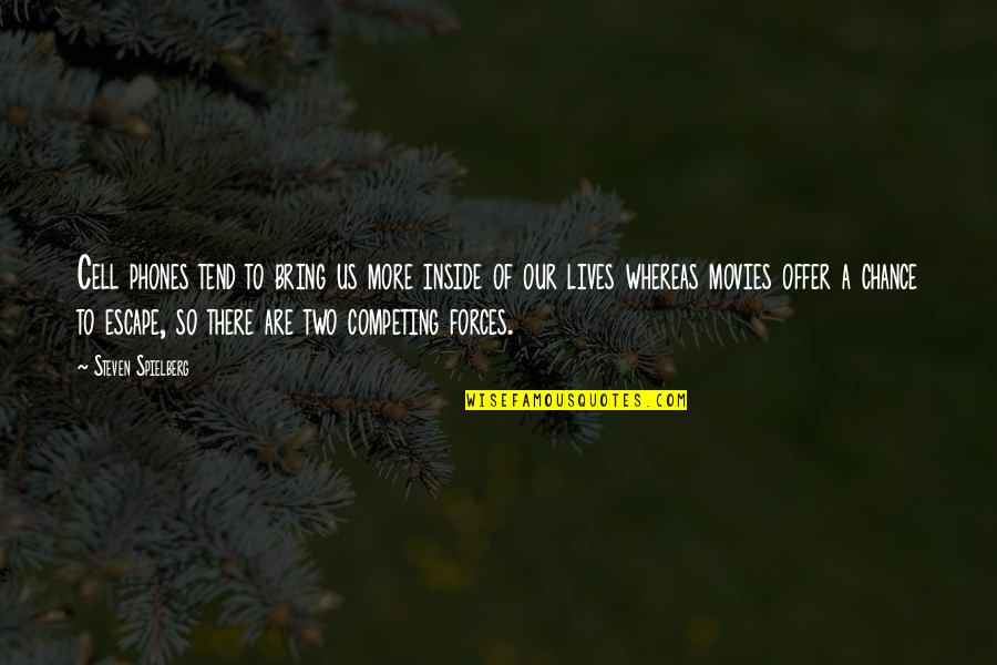 More Chance Of Quotes By Steven Spielberg: Cell phones tend to bring us more inside