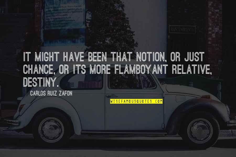 More Chance Quotes By Carlos Ruiz Zafon: It might have been that notion, or just
