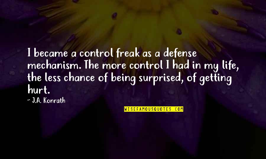 More Chance Quotes By J.A. Konrath: I became a control freak as a defense