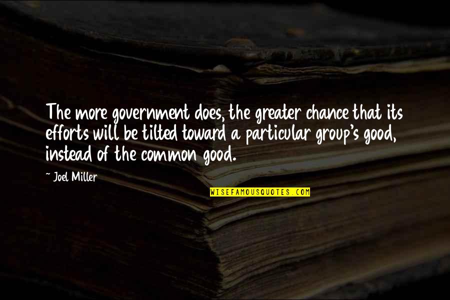 More Chance Quotes By Joel Miller: The more government does, the greater chance that