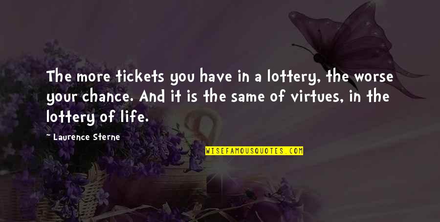 More Chance Quotes By Laurence Sterne: The more tickets you have in a lottery,