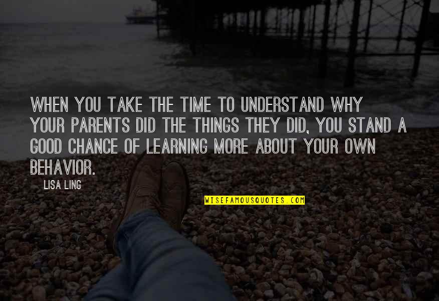 More Chance Quotes By Lisa Ling: When you take the time to understand why