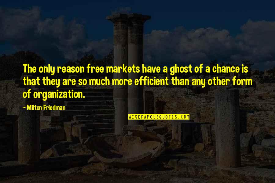 More Chance Quotes By Milton Friedman: The only reason free markets have a ghost