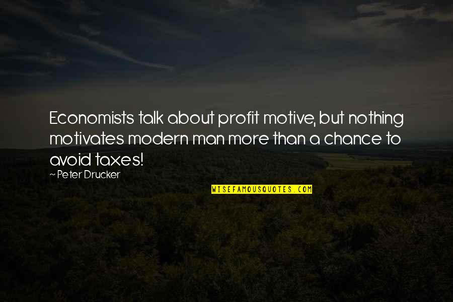 More Chance Quotes By Peter Drucker: Economists talk about profit motive, but nothing motivates