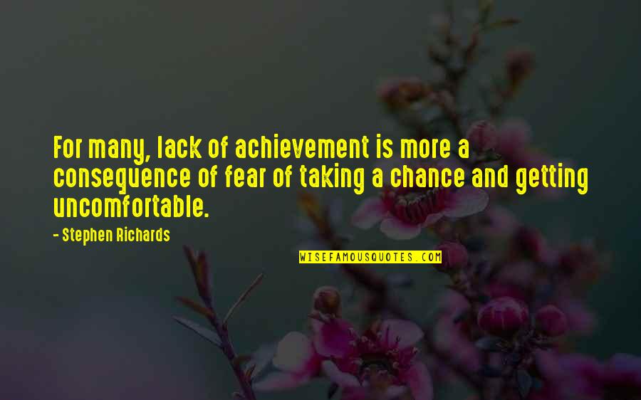 More Chance Quotes By Stephen Richards: For many, lack of achievement is more a