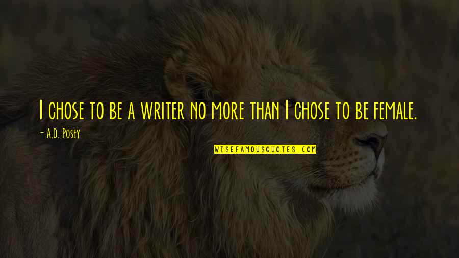 More Coffee Quotes By A.D. Posey: I chose to be a writer no more