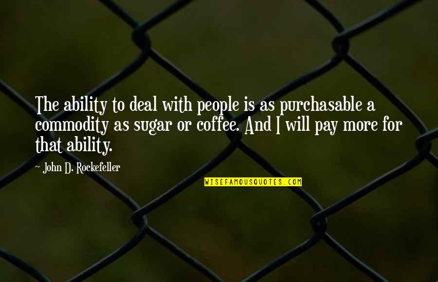 More Coffee Quotes By John D. Rockefeller: The ability to deal with people is as More Coffee Quotes By John D. Rockefeller: The ability to deal with people is as
