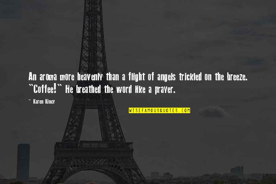 More Coffee Quotes By Karen Kincy: An aroma more heavenly than a flight of More Coffee Quotes By Karen Kincy: An aroma more heavenly than a flight of