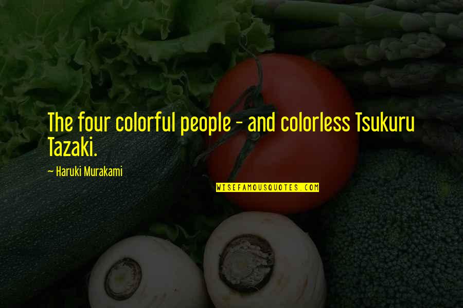 More Colorful Quotes By Haruki Murakami: The four colorful people - and colorless Tsukuru