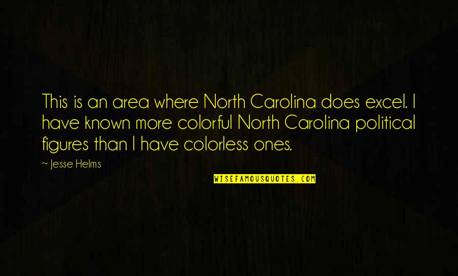 More Colorful Quotes By Jesse Helms: This is an area where North Carolina does