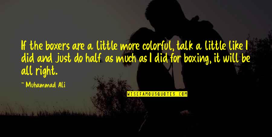 More Colorful Quotes By Muhammad Ali: If the boxers are a little more colorful,