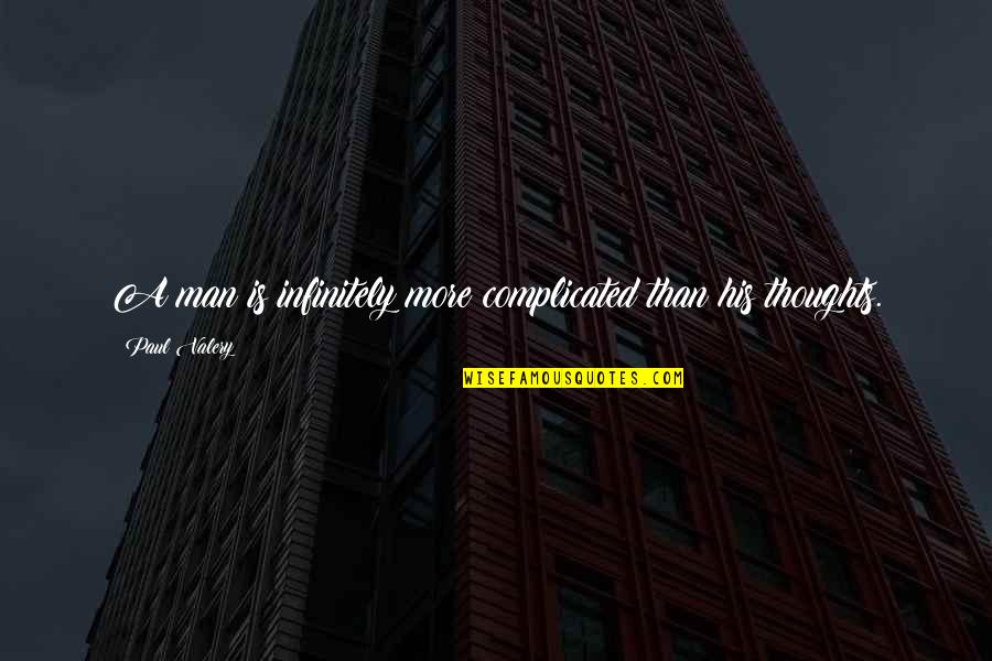 More Complicated Than Quotes By Paul Valery: A man is infinitely more complicated than his