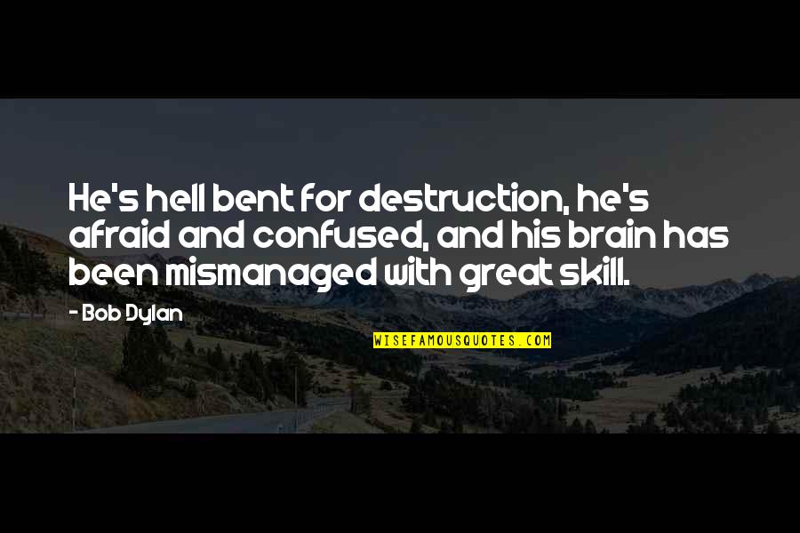 More Confused Than Quotes By Bob Dylan: He's hell bent for destruction, he's afraid and