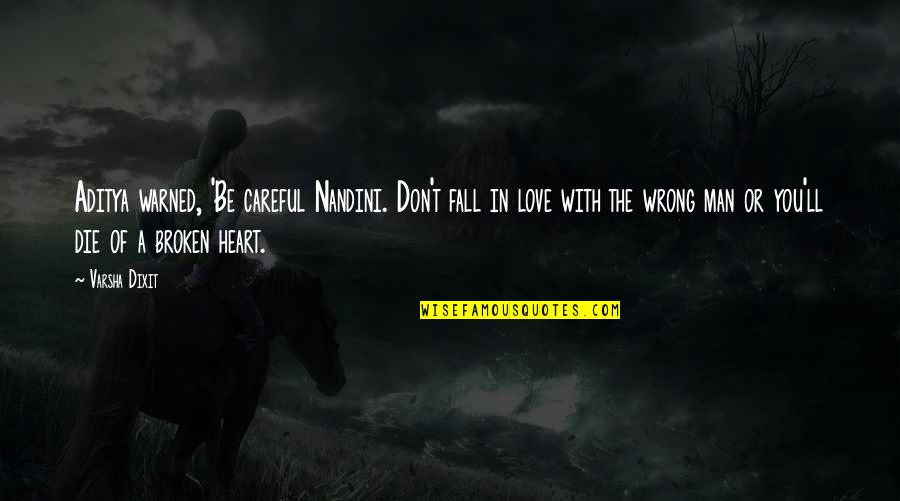 More Die Of Heartbreak Quotes By Varsha Dixit: Aditya warned, 'Be careful Nandini. Don't fall in