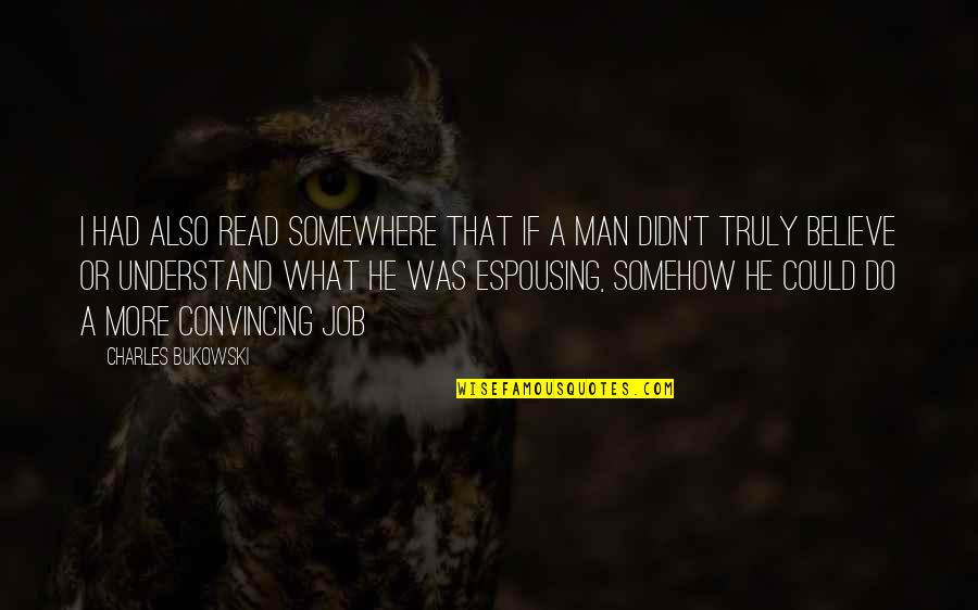 More Education Quotes By Charles Bukowski: I had also read somewhere that if a