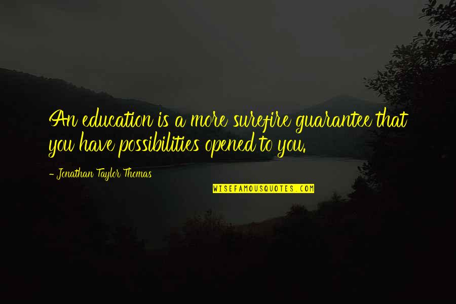 More Education Quotes By Jonathan Taylor Thomas: An education is a more surefire guarantee that