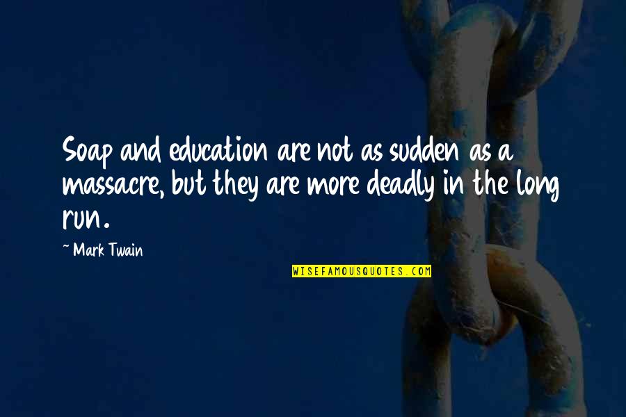 More Education Quotes By Mark Twain: Soap and education are not as sudden as