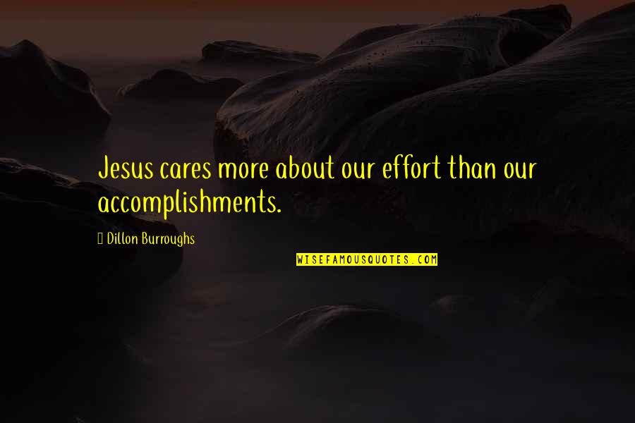 More Effort Quotes By Dillon Burroughs: Jesus cares more about our effort than our More Effort Quotes By Dillon Burroughs: Jesus cares more about our effort than our