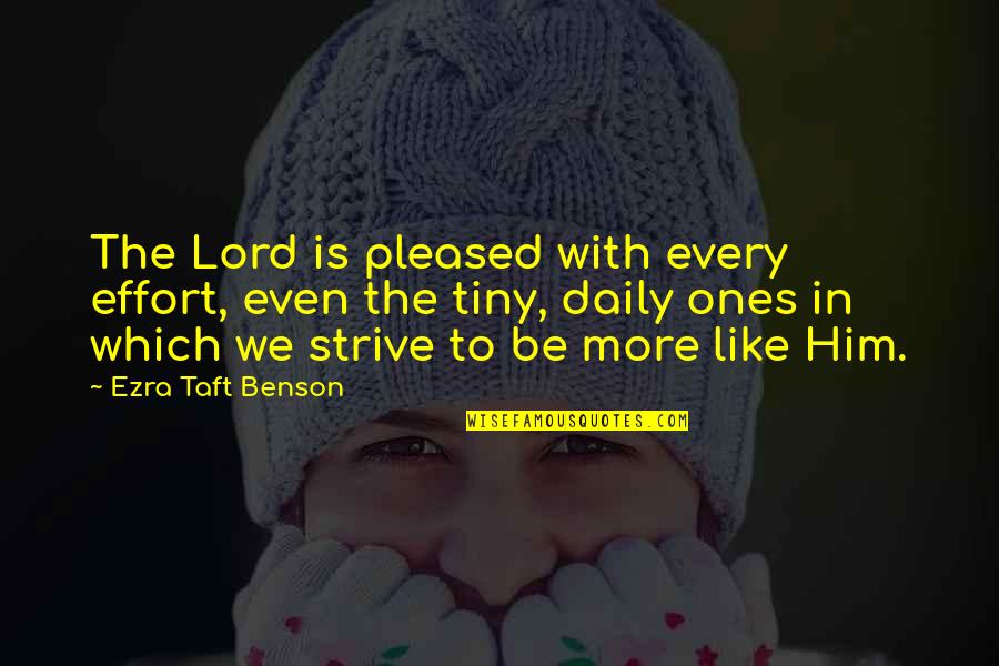 More Effort Quotes By Ezra Taft Benson: The Lord is pleased with every effort, even More Effort Quotes By Ezra Taft Benson: The Lord is pleased with every effort, even