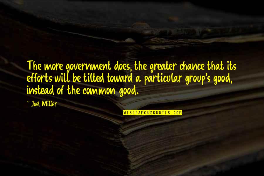 More Effort Quotes By Joel Miller: The more government does, the greater chance that More Effort Quotes By Joel Miller: The more government does, the greater chance that
