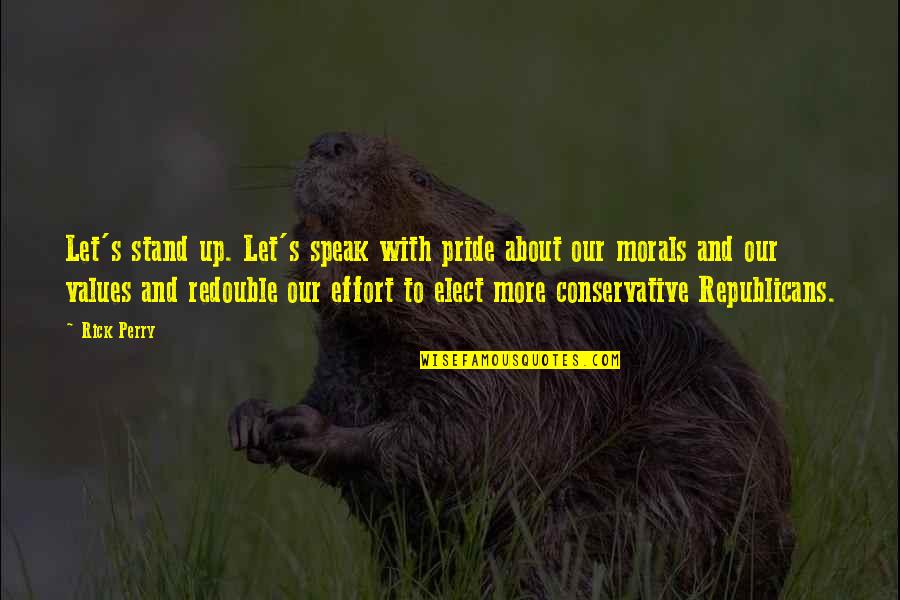 More Effort Quotes By Rick Perry: Let's stand up. Let's speak with pride about More Effort Quotes By Rick Perry: Let's stand up. Let's speak with pride about