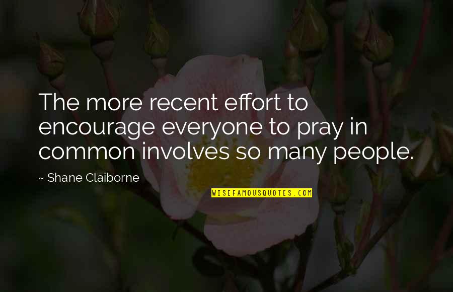 More Effort Quotes By Shane Claiborne: The more recent effort to encourage everyone to More Effort Quotes By Shane Claiborne: The more recent effort to encourage everyone to