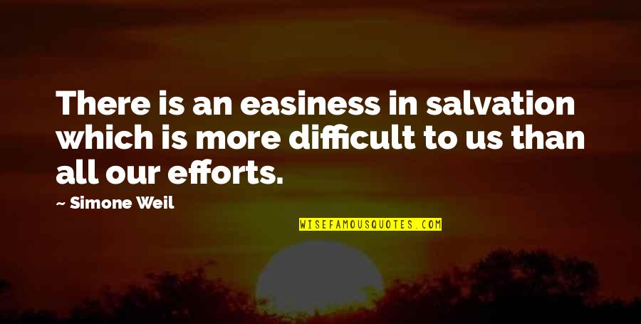 More Effort Quotes By Simone Weil: There is an easiness in salvation which is