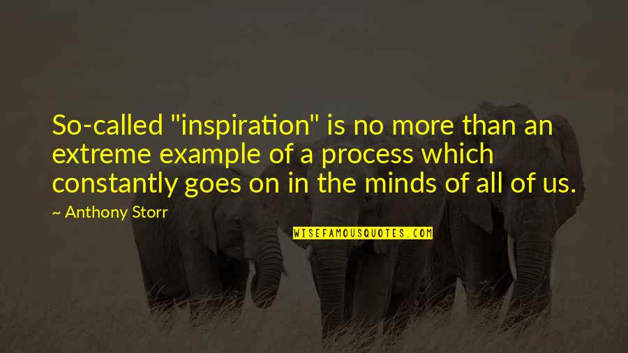 More Example Of Quotes By Anthony Storr: So-called "inspiration" is no more than an extreme