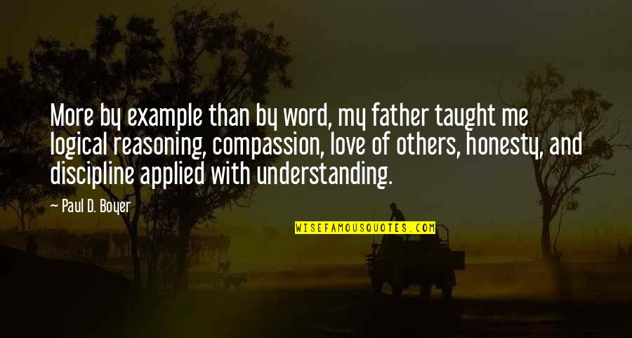 More Example Of Quotes By Paul D. Boyer: More by example than by word, my father