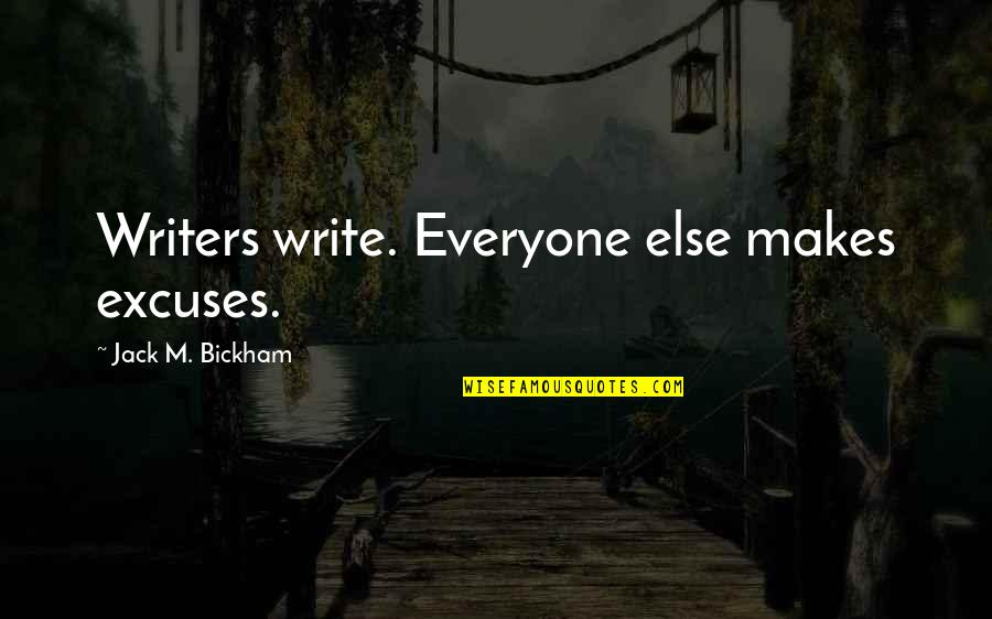 More Excuses Quotes By Jack M. Bickham: Writers write. Everyone else makes excuses. More Excuses Quotes By Jack M. Bickham: Writers write. Everyone else makes excuses.