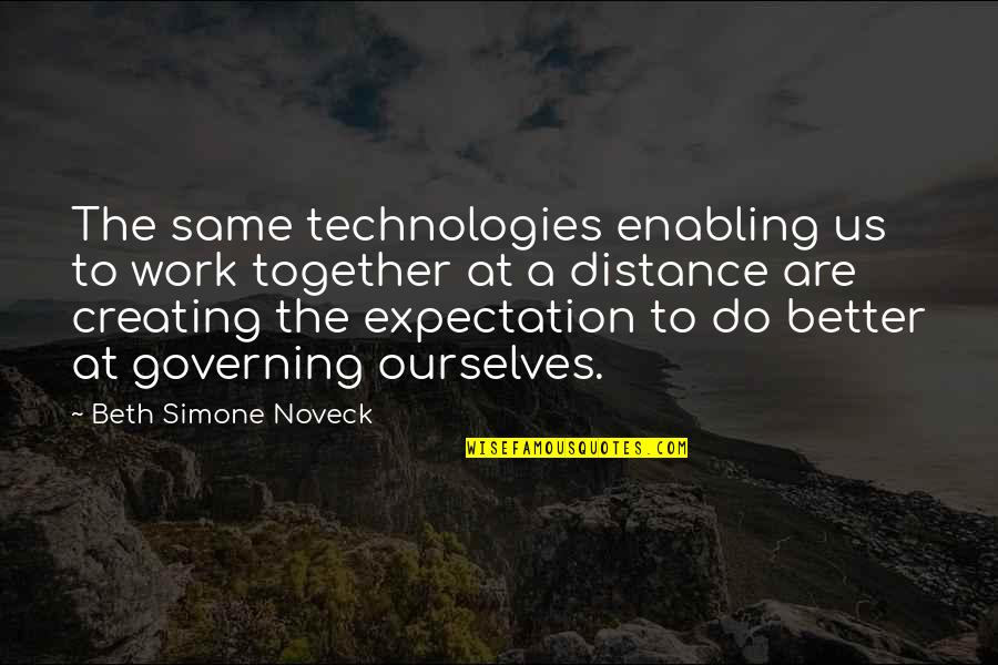 More Expectation Quotes By Beth Simone Noveck: The same technologies enabling us to work together