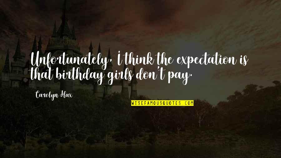 More Expectation Quotes By Carolyn Hax: Unfortunately, I think the expectation is that birthday