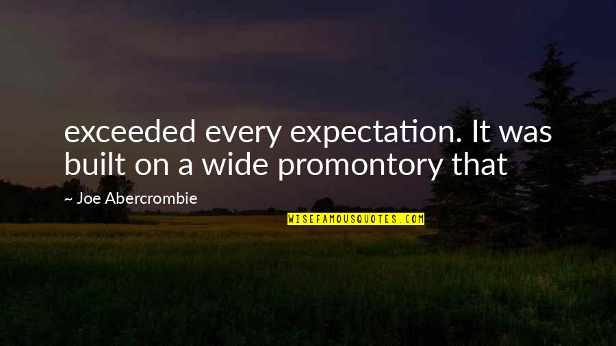 More Expectation Quotes By Joe Abercrombie: exceeded every expectation. It was built on a