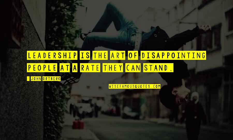 More Expectation Quotes By John Ortberg: Leadership is the art of disappointing people at