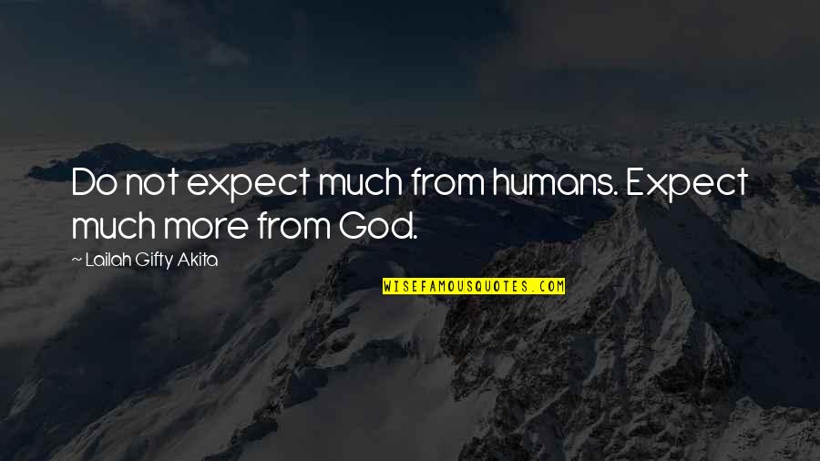 More Expectation Quotes By Lailah Gifty Akita: Do not expect much from humans. Expect much