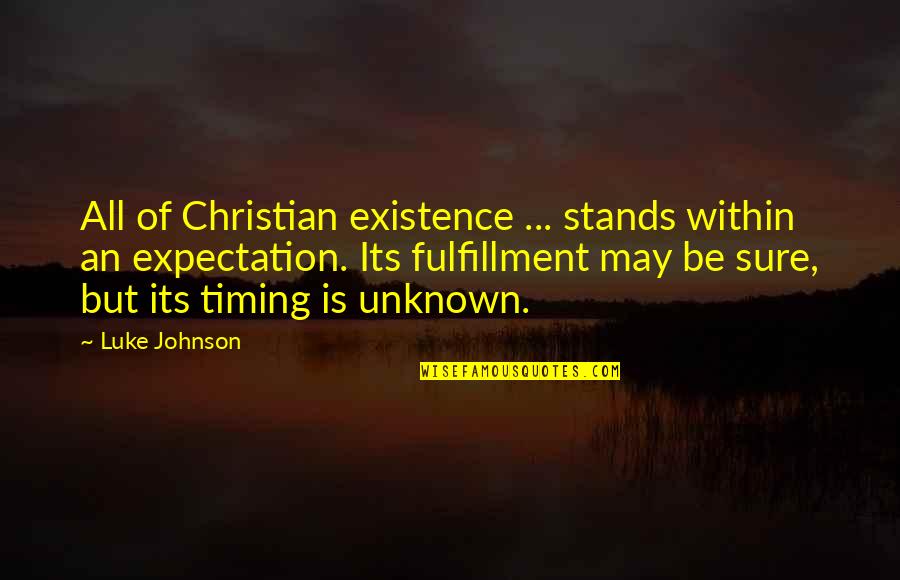 More Expectation Quotes By Luke Johnson: All of Christian existence ... stands within an
