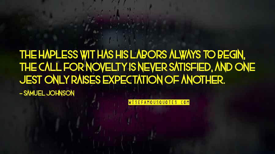 More Expectation Quotes By Samuel Johnson: The hapless wit has his labors always to