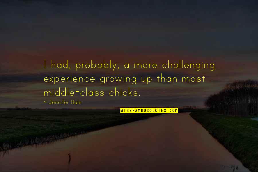 More Experience Quotes By Jennifer Hale: I had, probably, a more challenging experience growing More Experience Quotes By Jennifer Hale: I had, probably, a more challenging experience growing