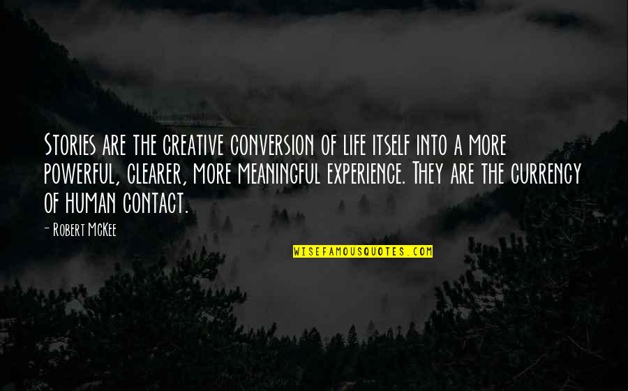 More Experience Quotes By Robert McKee: Stories are the creative conversion of life itself More Experience Quotes By Robert McKee: Stories are the creative conversion of life itself