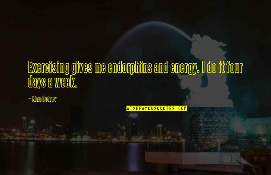 More Farrah Gray Quotes By Nina Dobrev: Exercising gives me endorphins and energy. I do