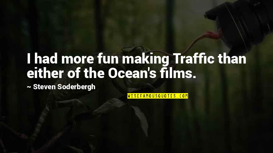More Fun Than Quotes By Steven Soderbergh: I had more fun making Traffic than either More Fun Than Quotes By Steven Soderbergh: I had more fun making Traffic than either
